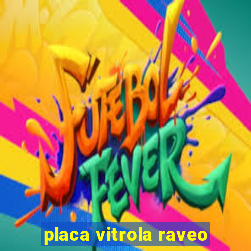 placa vitrola raveo